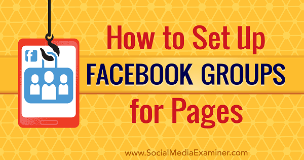 كيفية إعداد مجموعات Facebook للصفحات بواسطة Kristi Hines على Social Media Examiner.