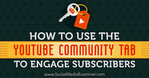 كيفية استخدام علامة تبويب مجتمع YouTube لجذب المشتركين بواسطة Kristi Hines على ممتحن الوسائط الاجتماعية.