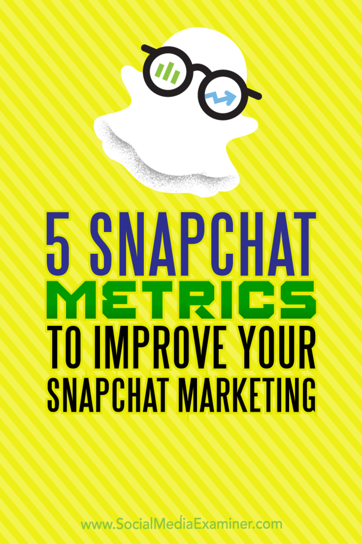 5 مقاييس Snapchat لتحسين تسويق Snapchat الخاص بك: ممتحن وسائل التواصل الاجتماعي