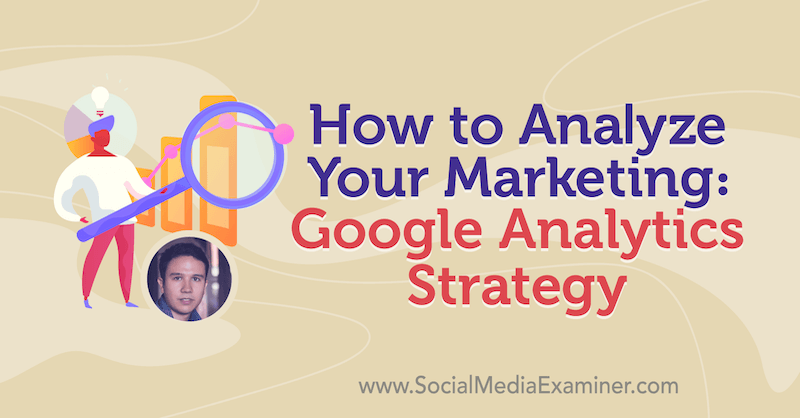 كيف تحلل التسويق الخاص بك: استراتيجية Google Analytics التي تعرض رؤى من Julian Juenemann في بودكاست التسويق عبر وسائل التواصل الاجتماعي.