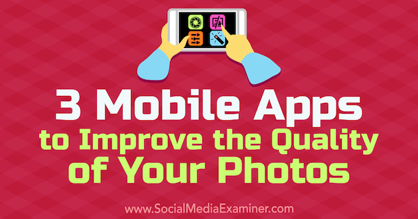 3 تطبيقات للجوال لتحسين جودة صورك: ممتحن وسائل التواصل الاجتماعي