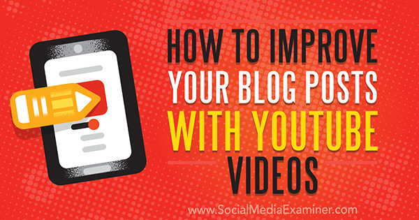 كيفية تحسين منشورات المدونة الخاصة بك باستخدام مقاطع فيديو YouTube بواسطة Ana Gotter على وسائل التواصل الاجتماعي الممتحن.