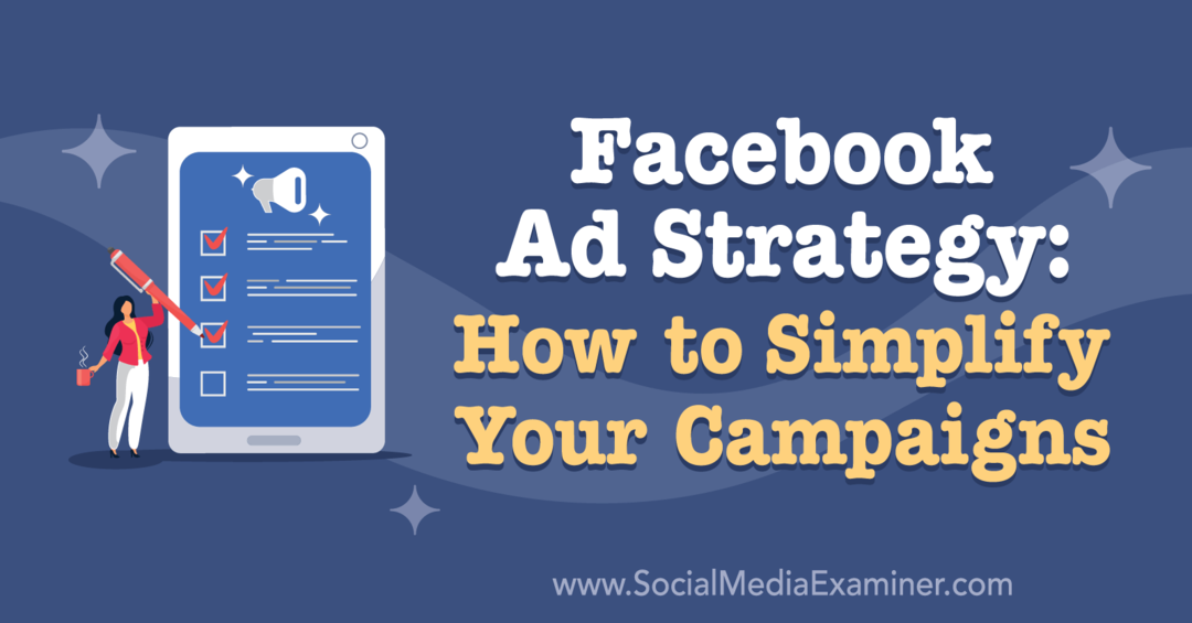 إستراتيجية إعلان Facebook: كيفية تبسيط حملاتك: ممتحن وسائل التواصل الاجتماعي