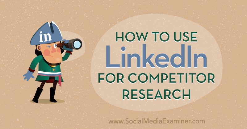 كيفية استخدام LinkedIn لأبحاث المنافسين بواسطة Luan Wise على ممتحن وسائل التواصل الاجتماعي.