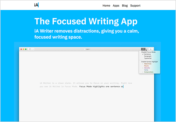 هذه الصورة هي لقطة شاشة لصفحة ترويجية لتطبيق iA Writer. في الرأس الأبيض في الأعلى ، يظهر شعار iA على اليسار. على اليمين توجد خيارات التنقل التالية: الصفحة الرئيسية ، والتطبيقات ، والمدونة ، والدعم. ثم على خلفية زرقاء لامعة توجد تفاصيل حول التطبيق. يظهر النص الأبيض التالي على الخلفية الزرقاء: "يزيل تطبيق الكتابة المركزة iA Writer المشتتات ، مما يمنحك مساحة كتابة هادئة ومركزة ". يوجد أسفل هذا النص مقطع فيديو لشخص يكتب باستخدام ملف تطبيق iA Writer. في الجزء العلوي الأيسر من الواجهة توجد قائمة بالخيارات الخاصة بوضع التركيز في التطبيق.