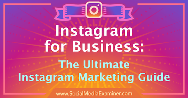 التسويق عبر Instagram: الدليل النهائي لعملك: ممتحن وسائل التواصل الاجتماعي