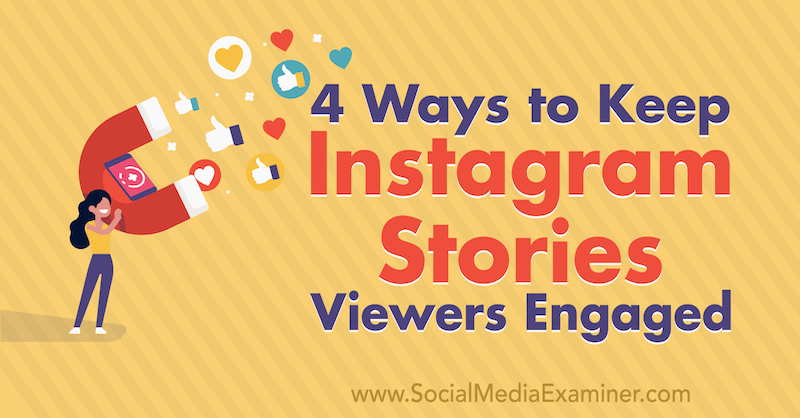 4 طرق للحفاظ على مشاركة مشاهدي قصص Instagram بواسطة Jason Hsiao في ممتحن وسائل التواصل الاجتماعي.