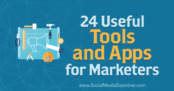 24 أدوات وتطبيقات مفيدة للمسوقين بقلم إريك فيشر على ممتحن وسائل التواصل الاجتماعي.