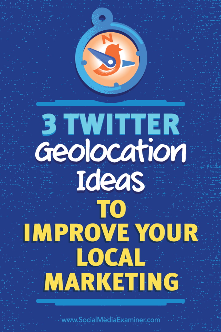 3 أفكار لتحديد الموقع الجغرافي على Twitter لتحسين التسويق المحلي الخاص بك: ممتحن وسائل التواصل الاجتماعي