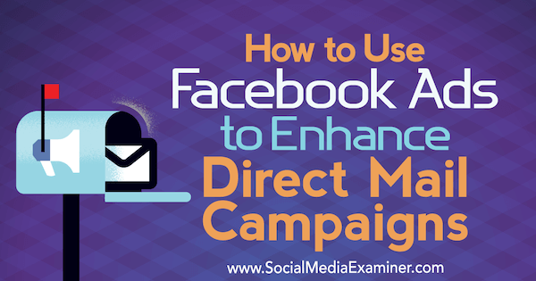 كيفية استخدام إعلانات Facebook لتعزيز حملات البريد المباشر بواسطة Ryan Ruud على Social Media Examiner.
