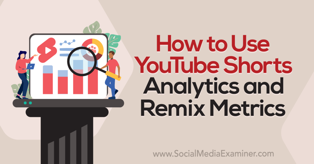 كيفية استخدام YouTube Pants Analytics و Remix Metrics-Social Media Examiner
