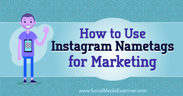كيفية استخدام Instagram Nametags للتسويق بواسطة Jenn Herman على Social Media Examiner.