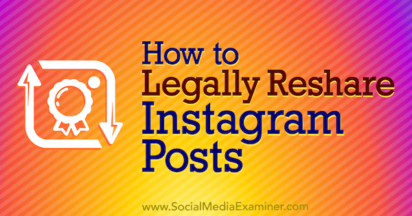 كيفية إعادة مشاركة منشورات Instagram بشكل قانوني بواسطة Jenn Herman على ممتحن وسائل التواصل الاجتماعي.