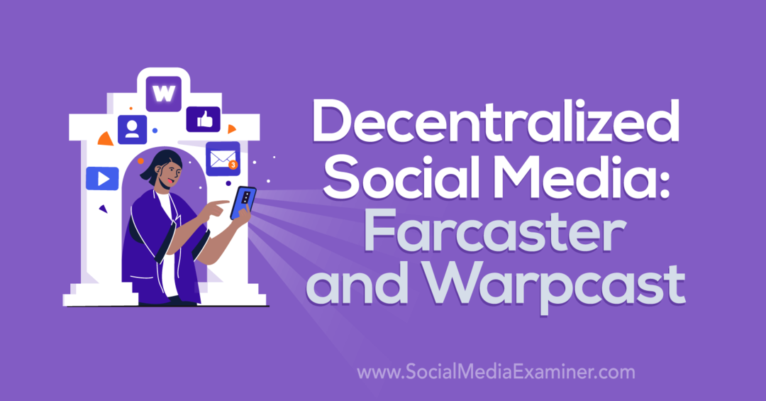وسائل التواصل الاجتماعي اللامركزية: Farcaster و Warpcast بواسطة Social Media Examiner