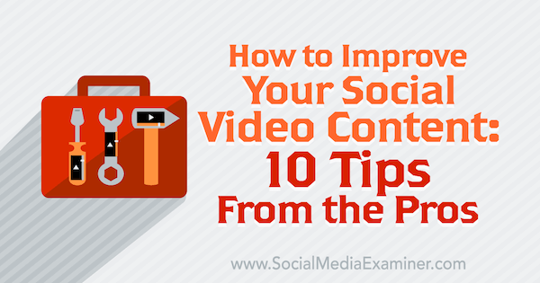 10 نصائح احترافية لتحسين محتوى الفيديو الاجتماعي الخاص بك.