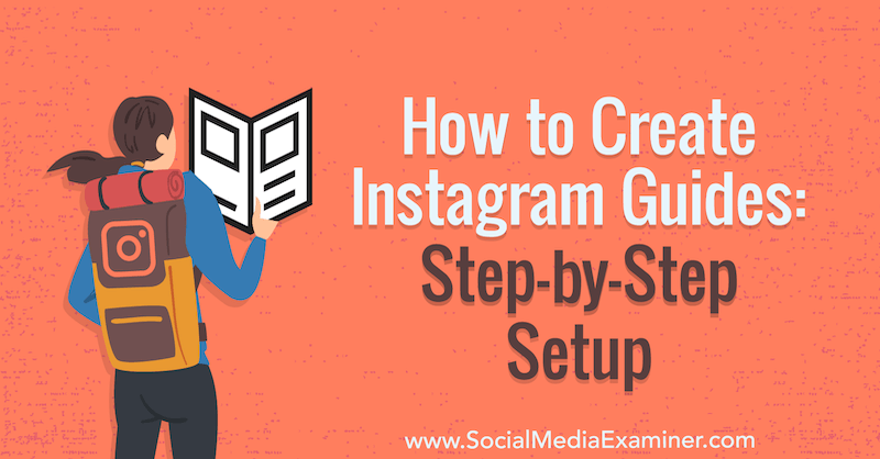 كيفية إنشاء أدلة Instagram: الإعداد خطوة بخطوة بواسطة Jenn Herman على Social Media Examiner.