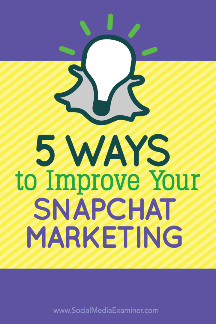 5 طرق لتحسين تسويق Snapchat الخاص بك: ممتحن وسائل التواصل الاجتماعي