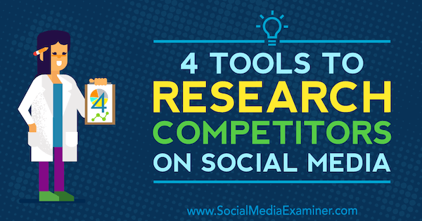 4 أدوات للبحث عن المنافسين على وسائل التواصل الاجتماعي بواسطة Ana Gotter على Social Media Examiner.