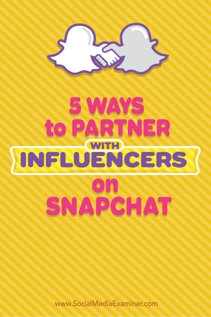 5 طرق للشراكة مع المؤثرين على Snapchat: ممتحن وسائل التواصل الاجتماعي