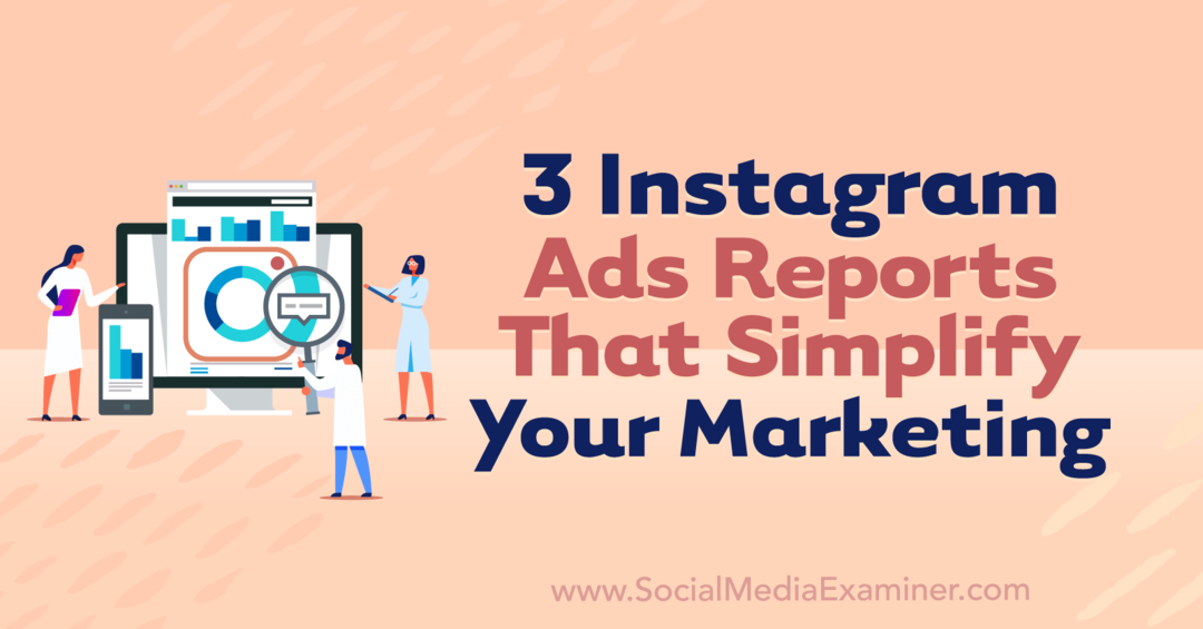 3 تقارير لإعلانات Instagram التي تبسط تسويقك بواسطة Anna Sonnenberg على ممتحن وسائل التواصل الاجتماعي.