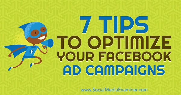 7 نصائح لتحسين حملاتك الإعلانية على Facebook بواسطة Maria Dykstra على ممتحن وسائل التواصل الاجتماعي.