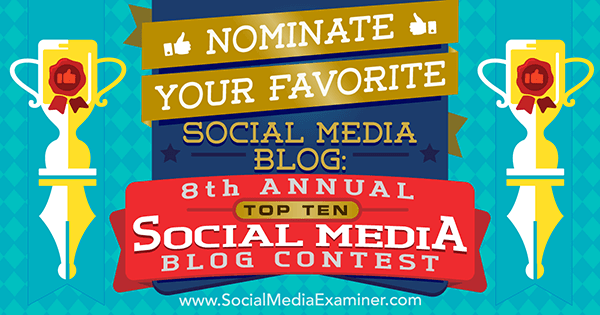 رشح مدونة الوسائط الاجتماعية المفضلة لديك في مسابقة مدونتك السنوية الثامنة لأفضل 10 مدونة لوسائل التواصل الاجتماعي.
