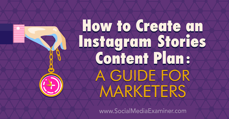 كيفية إنشاء خطة محتوى قصص Instagram: دليل للمسوقين بقلم جين هيرمان على وسائل التواصل الاجتماعي الممتحن.