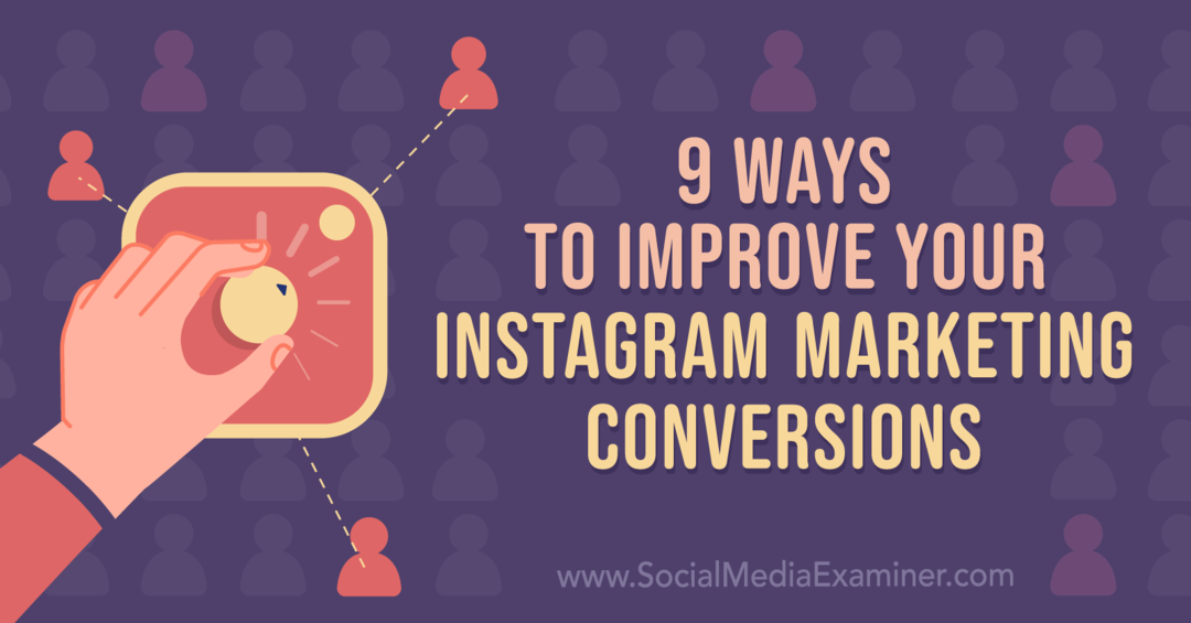 9 طرق لتحسين تحويلاتك التسويقية على Instagram: ممتحن وسائل التواصل الاجتماعي