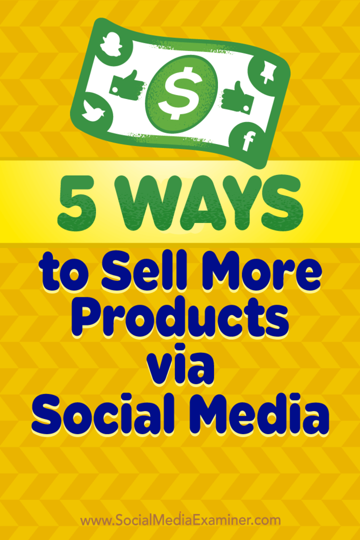 5 طرق لبيع المزيد من المنتجات عبر وسائل التواصل الاجتماعي بواسطة Alex York على Social Media Examiner.