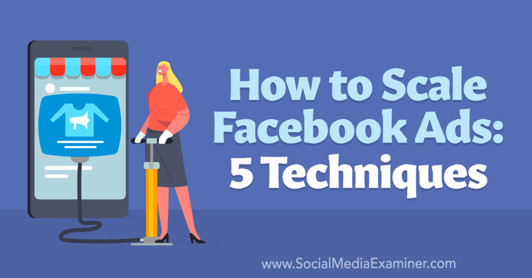 كيفية توسيع نطاق إعلانات Facebook: 5 تقنيات - ممتحن وسائل التواصل الاجتماعي