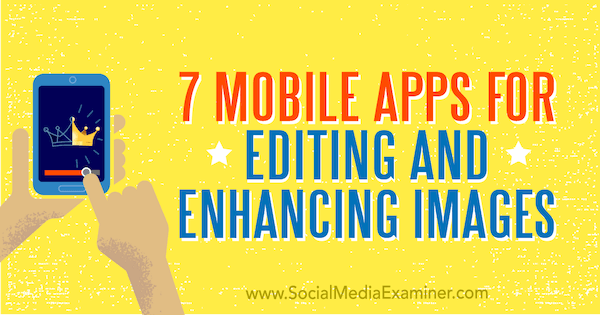 7 تطبيقات محمولة لتحرير الصور وتحسينها بواسطة Tabitha Carro على Social Media Examiner.