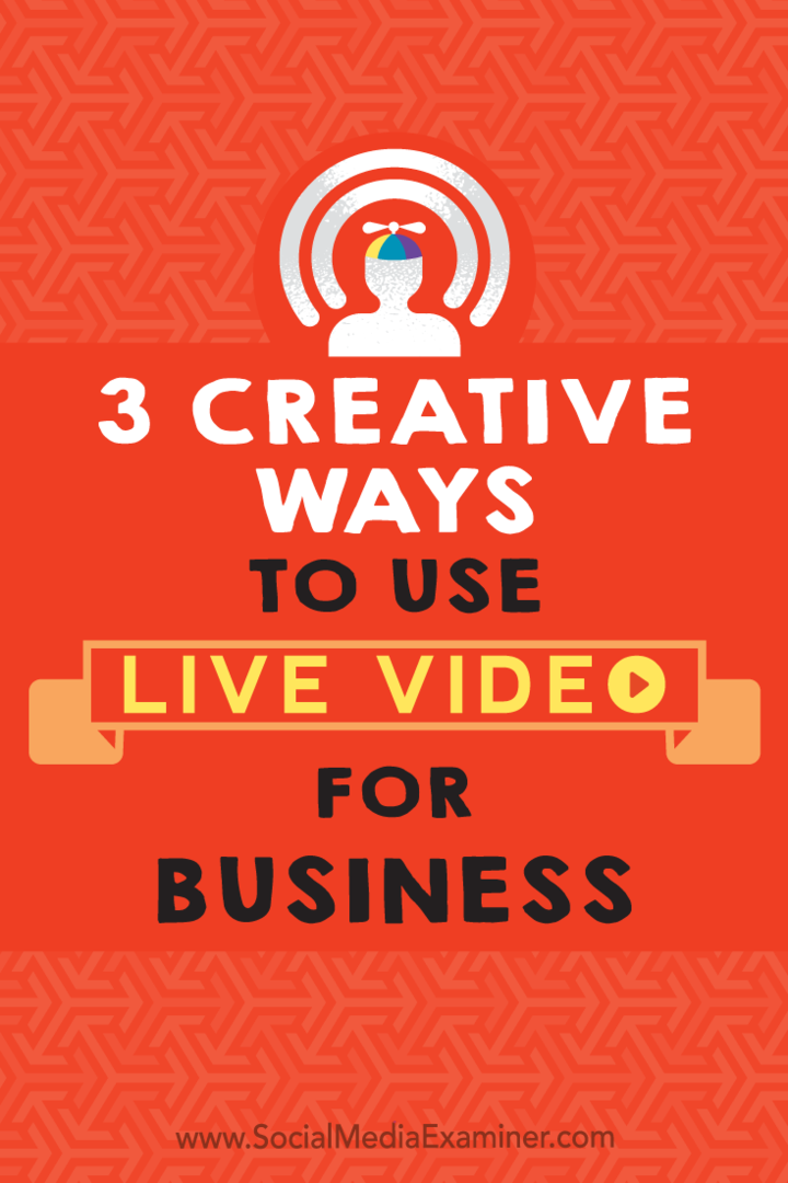 3 طرق إبداعية لاستخدام الفيديو المباشر للأعمال: ممتحن وسائل التواصل الاجتماعي