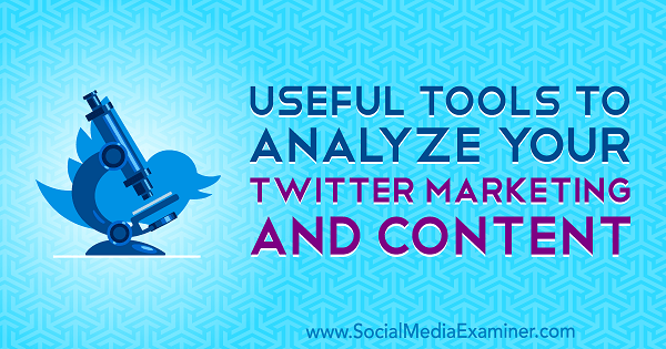 أدوات مفيدة لتحليل التسويق والمحتوى الخاص بك على تويتر بواسطة ميت راي على ممتحن وسائل التواصل الاجتماعي.