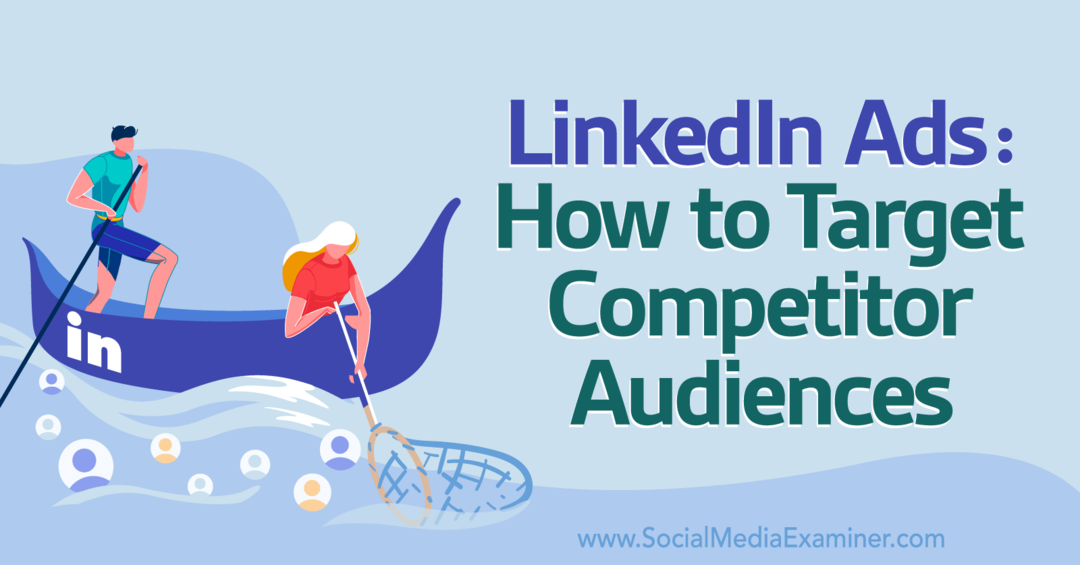 إعلانات LinkedIn: كيفية استهداف جمهور المنافسين - ممتحن وسائل التواصل الاجتماعي