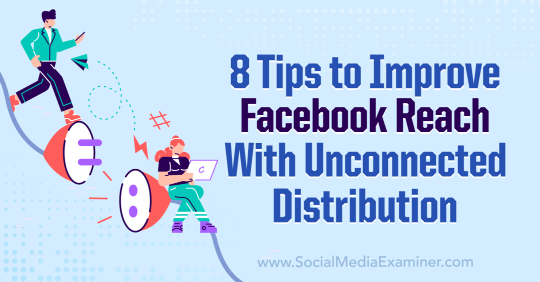 8 نصائح لتحسين وصول Facebook من خلال ممتحن وسائل التواصل الاجتماعي التوزيع غير المتصل