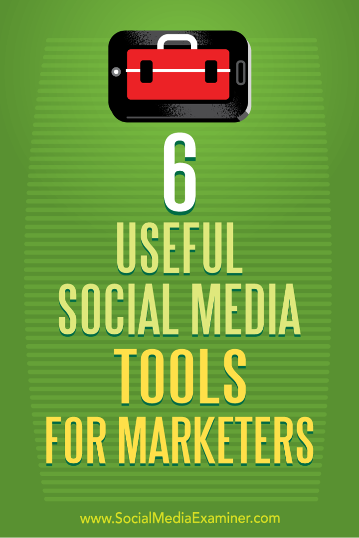 6 أدوات مفيدة لوسائل الإعلام الاجتماعية للمسوقين بواسطة آرون أجيوس على ممتحن وسائل التواصل الاجتماعي.
