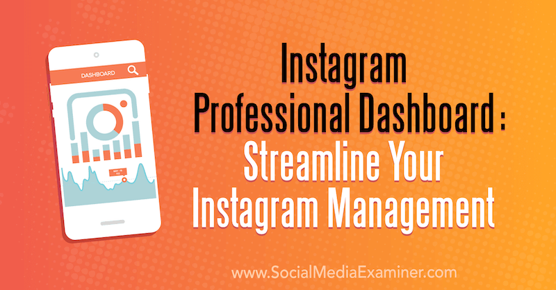 Instagram Professional Dashboard: تبسيط إدارة Instagram الخاصة بك بواسطة Naomi Nakashima على Social Media Examiner.