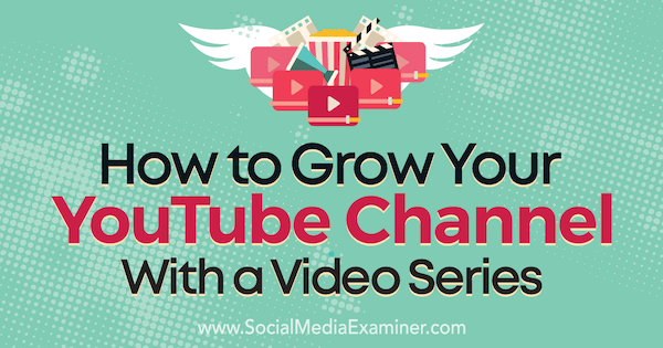 كيفية تنمية قناتك على YouTube من خلال سلسلة فيديو بواسطة Meredith Marsh على Social Media Examiner.