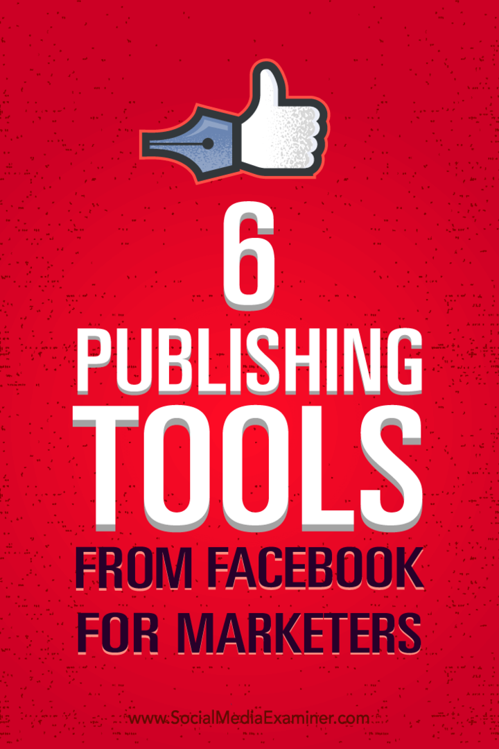 نصائح حول كيفية إدارة التسويق بشكل أفضل باستخدام ستة أدوات نشر من Facebook.