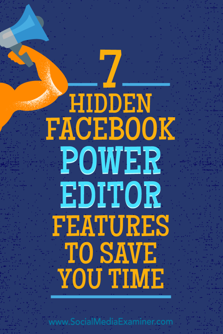 7 ميزات مخفية لمحرر Facebook Power Editor لتوفير الوقت بواسطة JD Prater على ممتحن الوسائط الاجتماعية.