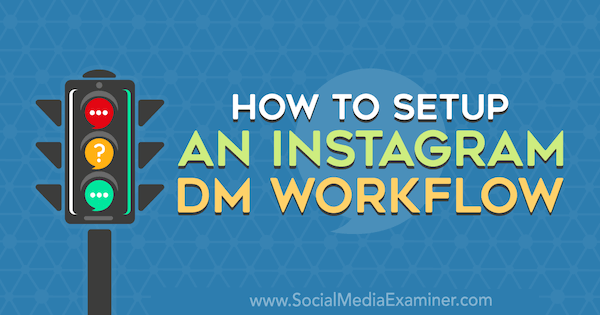 كيفية إعداد سير عمل Instagram DM بواسطة Christy Laurence على Social Media Examiner.