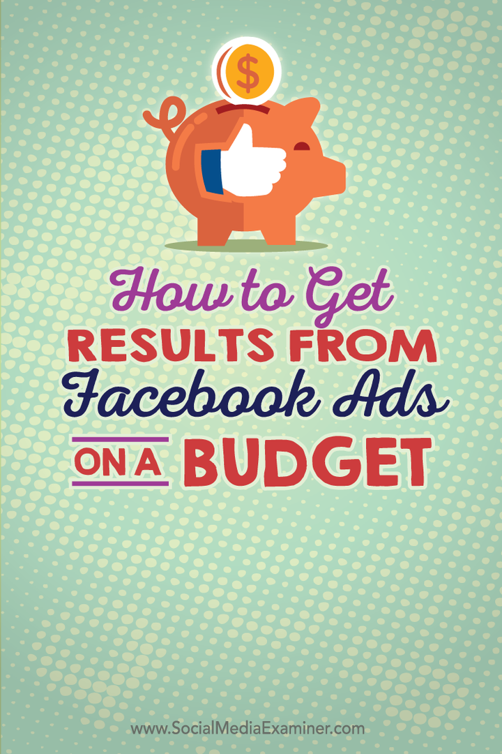كيفية الحصول على نتائج من إعلانات Facebook على الميزانية: ممتحن وسائل التواصل الاجتماعي