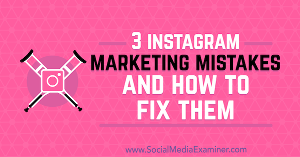 3 أخطاء في التسويق عبر Instagram وكيفية إصلاحها بقلم ليزا د. Jenkins على وسائل التواصل الاجتماعي ممتحن.