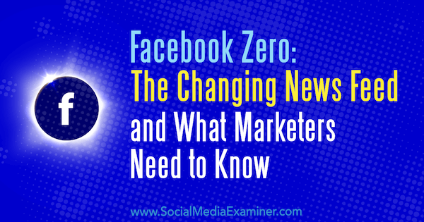 Facebook Zero: موجز الأخبار المتغيرة وما يحتاج المسوقون إلى معرفته بواسطة Paul Ramondo على أداة فحص وسائل التواصل الاجتماعي.