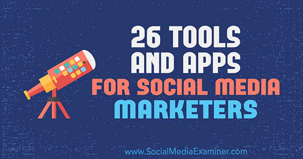 26 أدوات وتطبيقات للمسوقين عبر وسائل التواصل الاجتماعي بقلم إريك فيشر على ممتحن وسائل التواصل الاجتماعي.