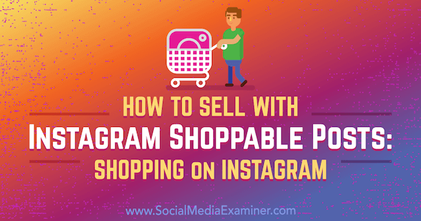 كيفية البيع باستخدام منشورات Instagram للتسوق: التسوق على Instagram بواسطة Jenn Herman على Social Media Examiner.