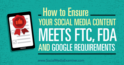 تأكد من أن محتوى الوسائط الاجتماعية الخاص بك يلبي متطلبات ftc و fda و google