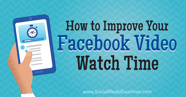 كيفية تحسين وقت مشاهدة الفيديو الخاص بك على Facebook بواسطة Paul Ramondo على ممتحن وسائل التواصل الاجتماعي.