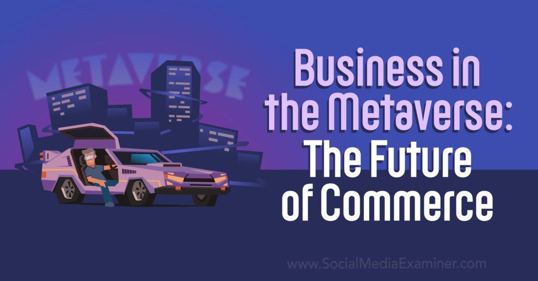 الأعمال في Metaverse: مستقبل التجارة بواسطة Social Media Examiner