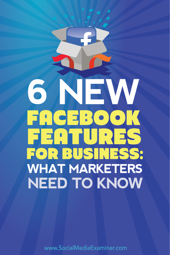 6 ميزات جديدة على Facebook للأعمال: ما يحتاج المسوقون إلى معرفته: ممتحن وسائل التواصل الاجتماعي